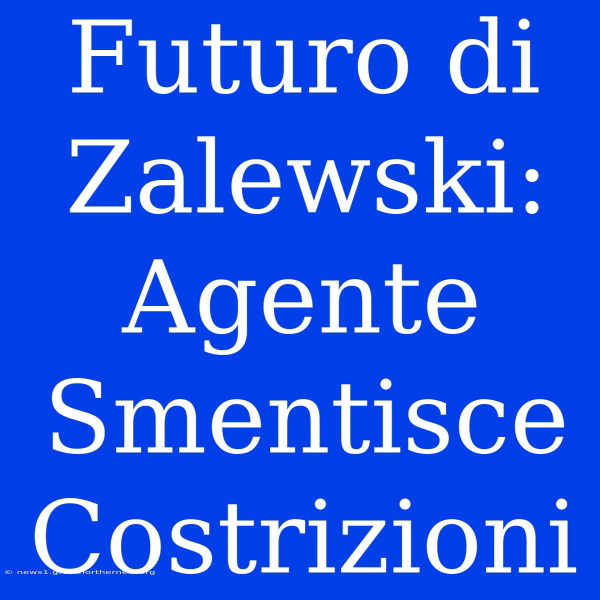 Futuro Di Zalewski: Agente Smentisce Costrizioni