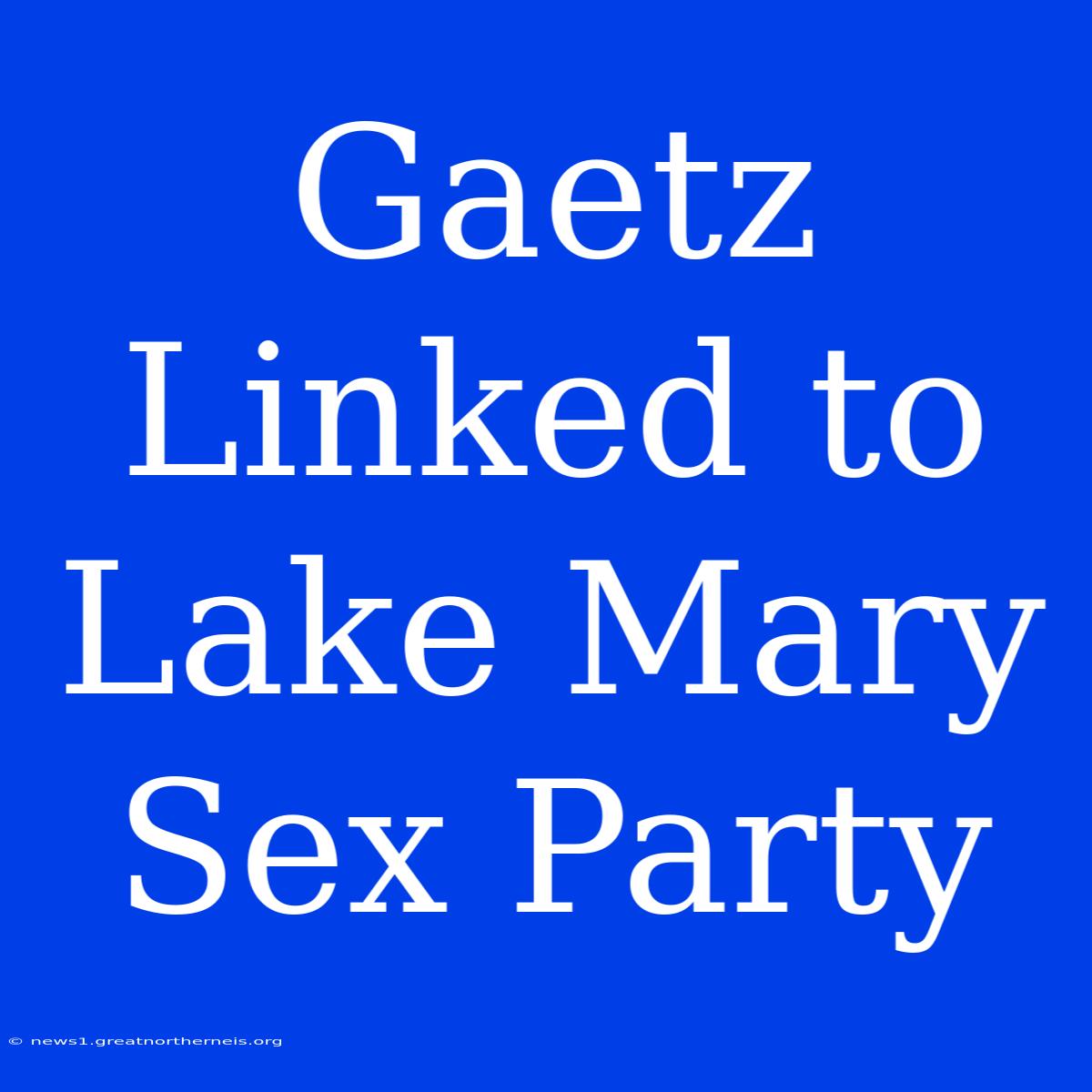 Gaetz Linked To Lake Mary Sex Party