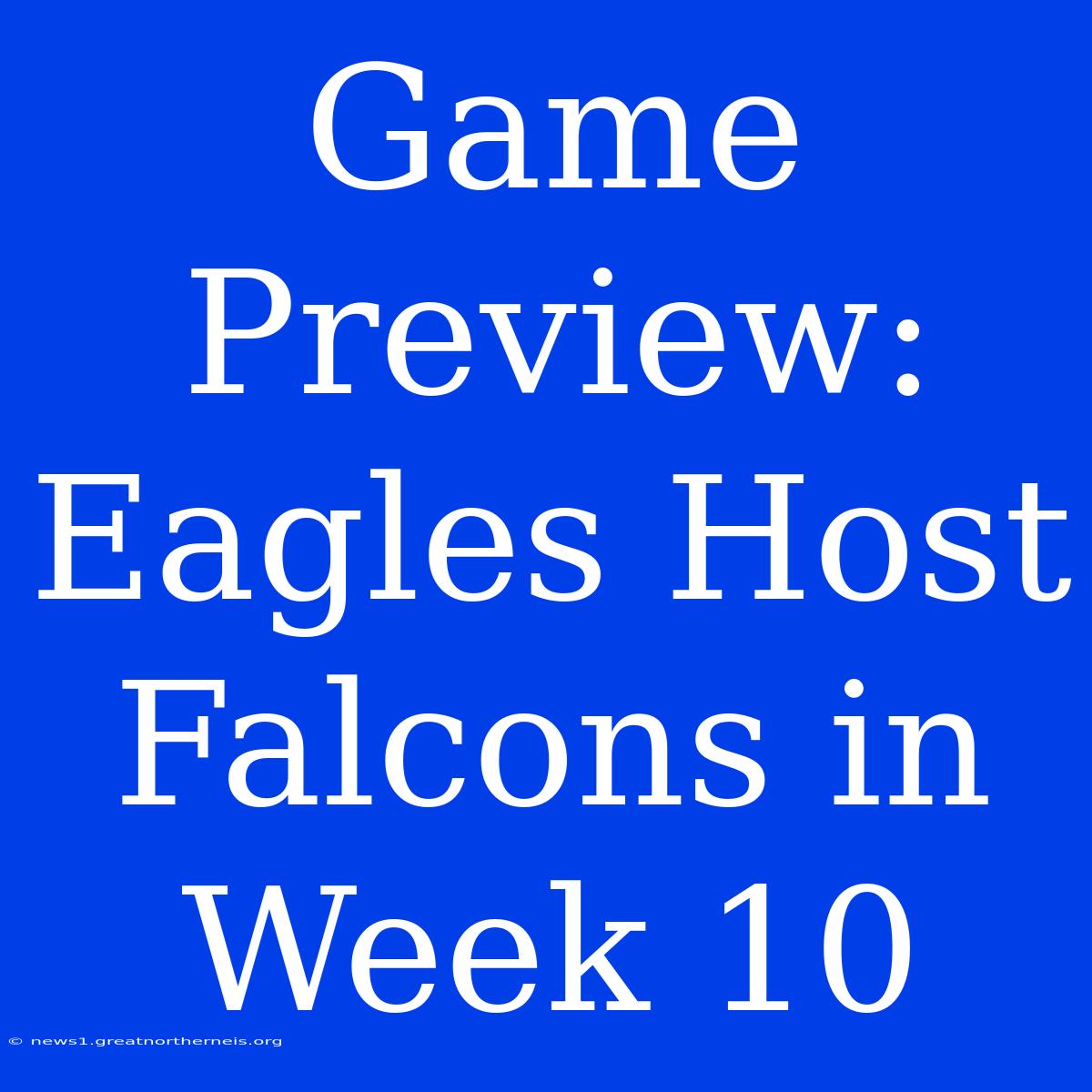 Game Preview: Eagles Host Falcons In Week 10