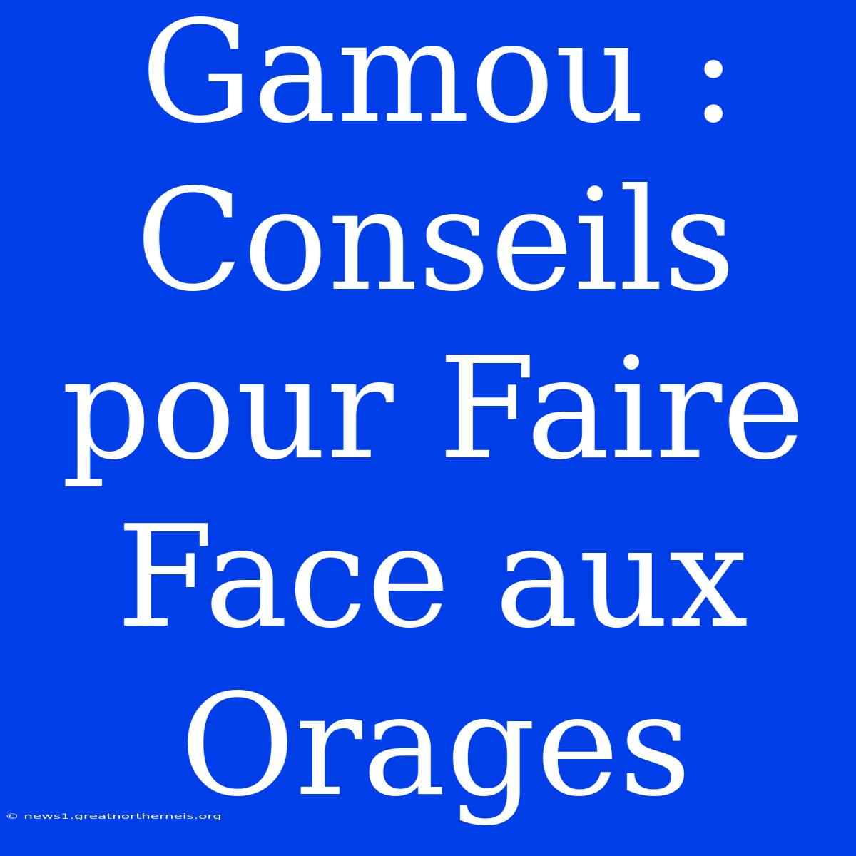 Gamou : Conseils Pour Faire Face Aux Orages