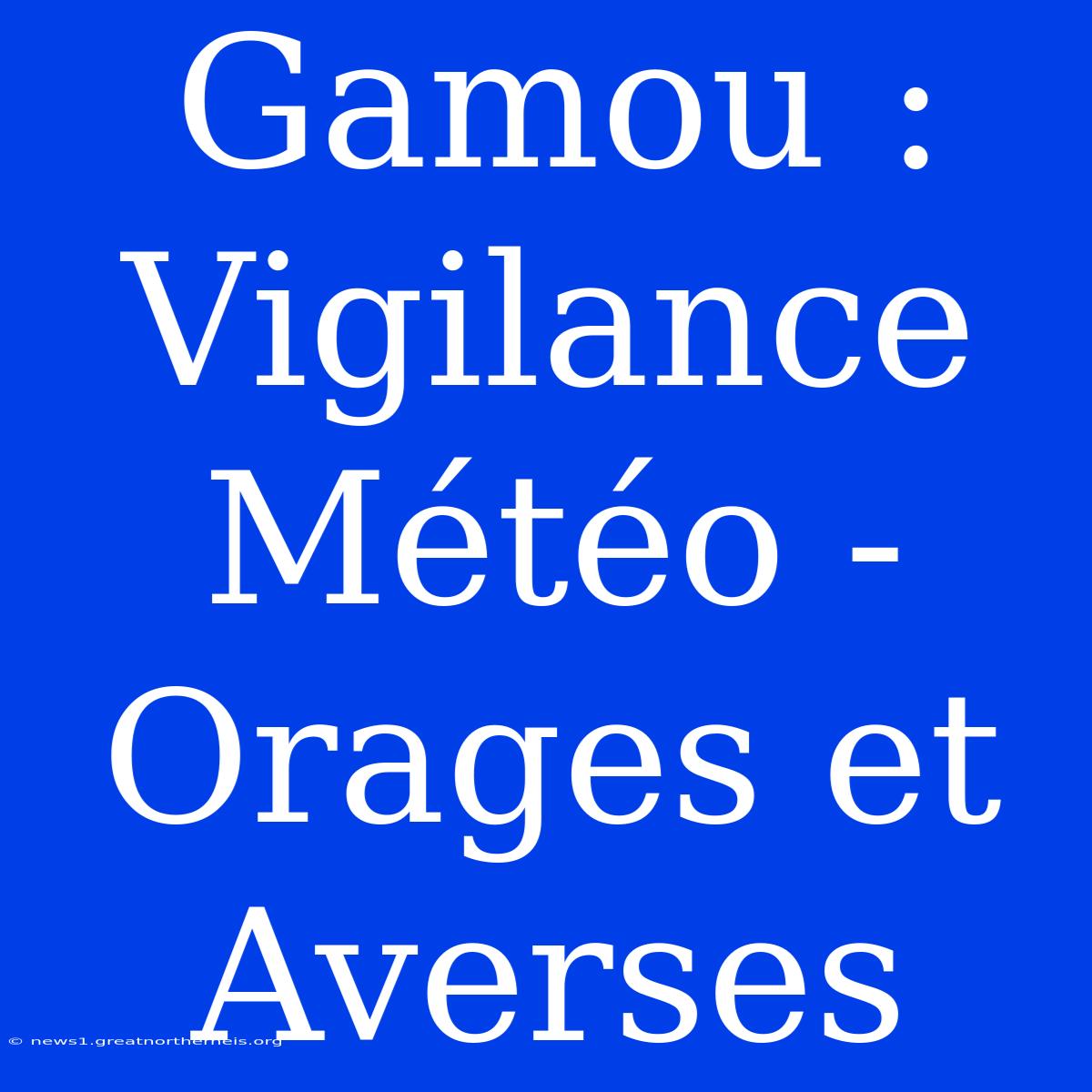 Gamou : Vigilance Météo - Orages Et Averses