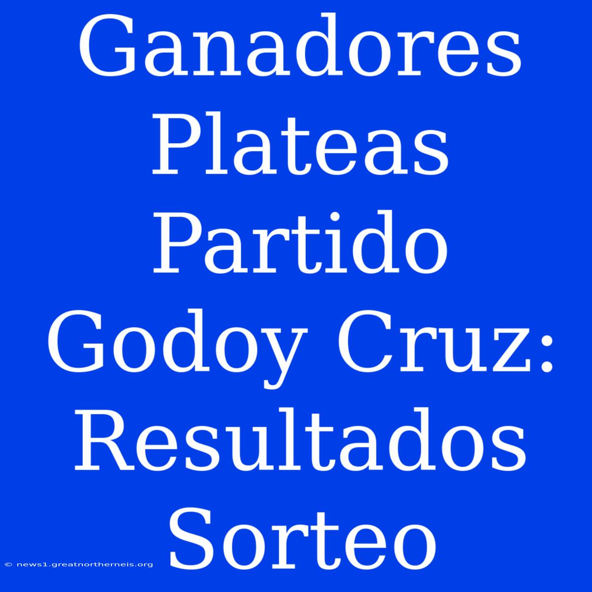 Ganadores Plateas Partido Godoy Cruz: Resultados Sorteo