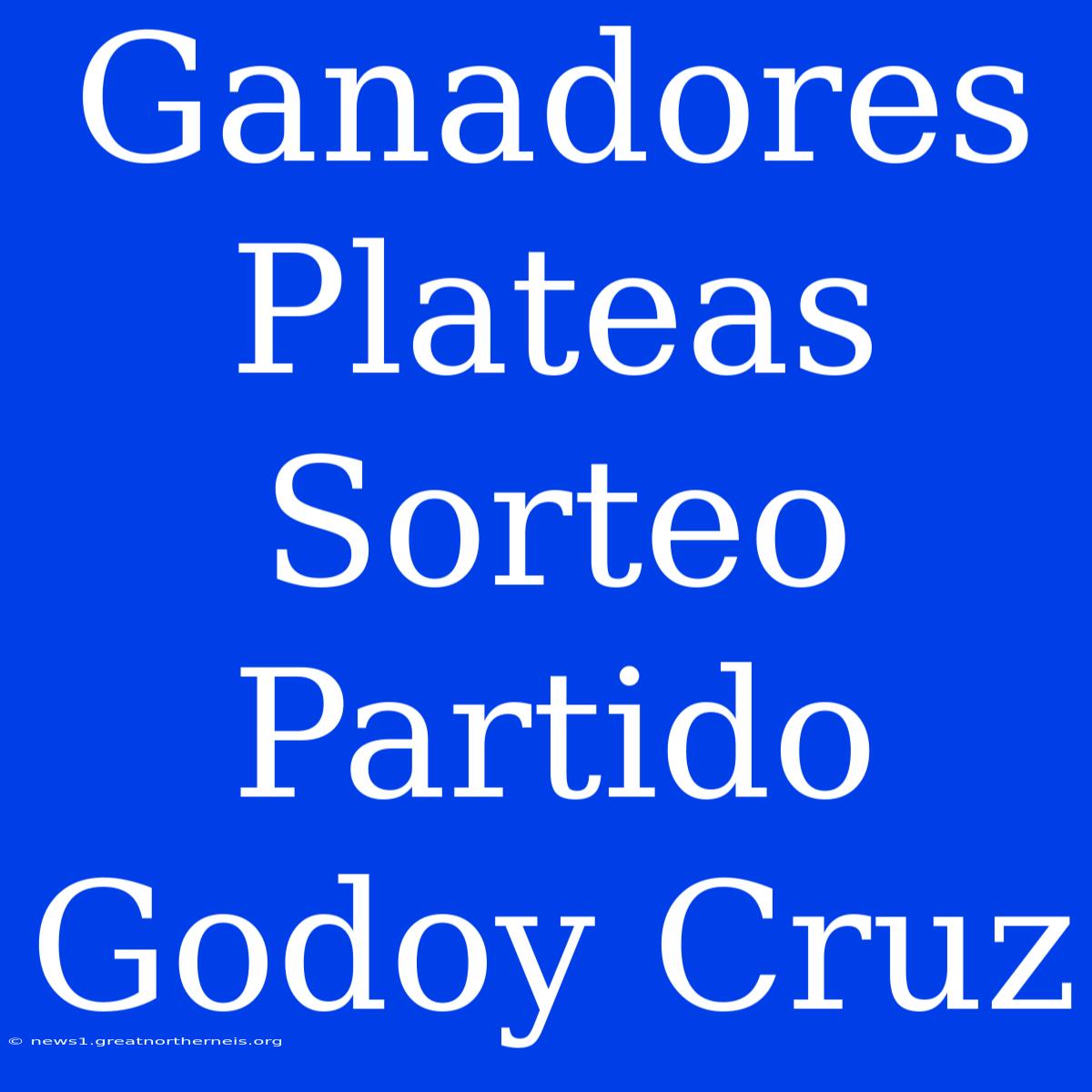 Ganadores Plateas Sorteo Partido Godoy Cruz