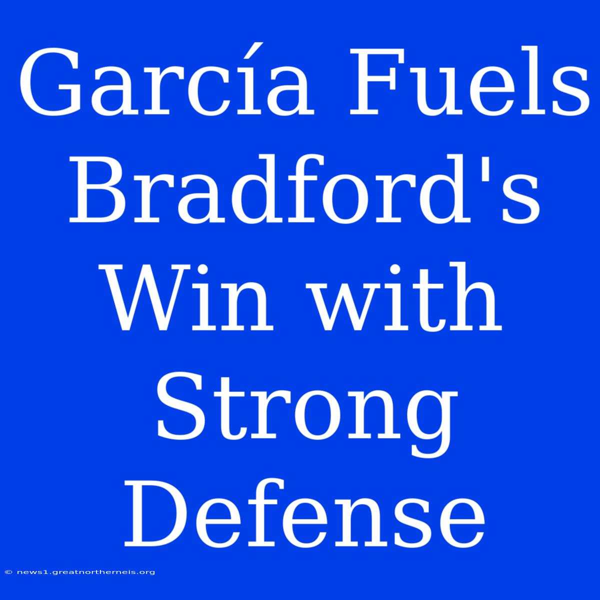 García Fuels Bradford's Win With Strong Defense