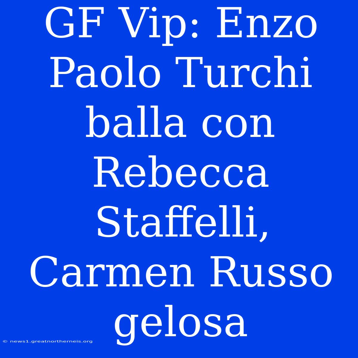 GF Vip: Enzo Paolo Turchi Balla Con Rebecca Staffelli, Carmen Russo Gelosa