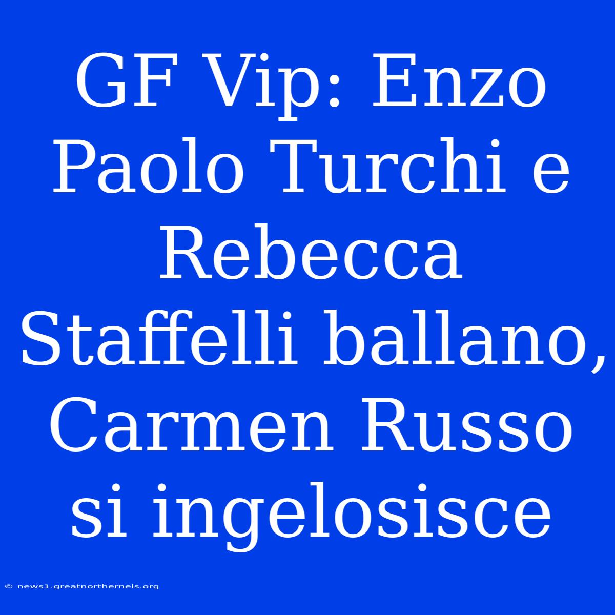 GF Vip: Enzo Paolo Turchi E Rebecca Staffelli Ballano, Carmen Russo Si Ingelosisce