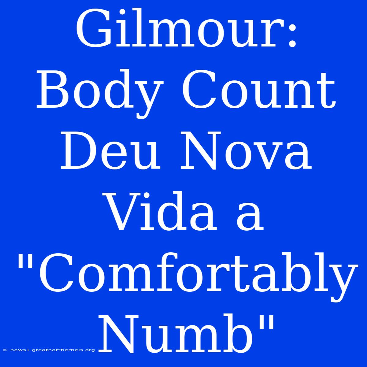 Gilmour: Body Count Deu Nova Vida A 