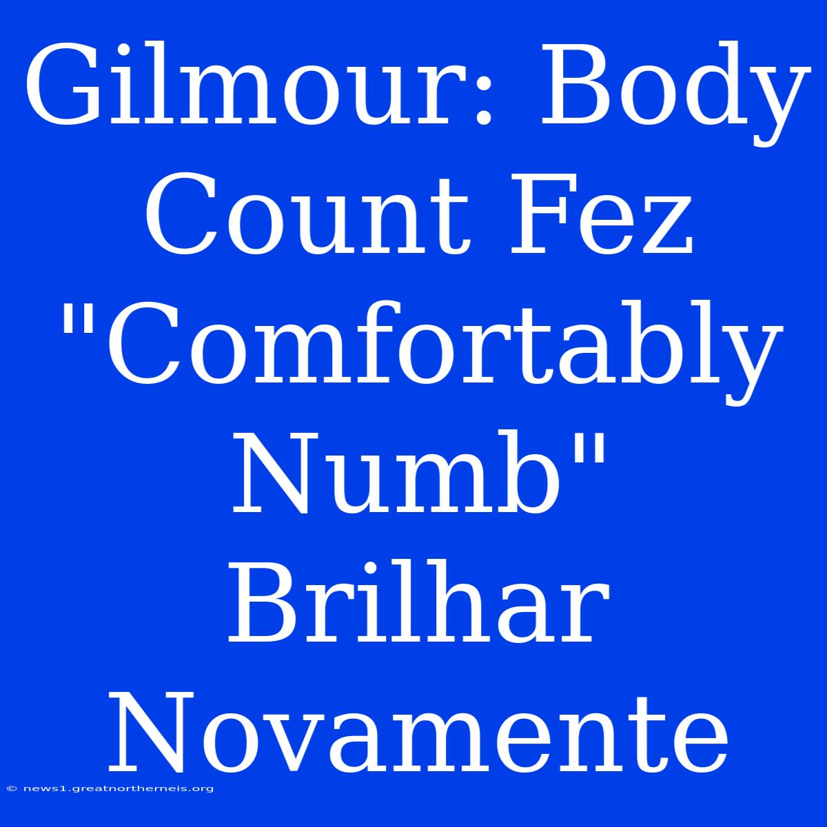 Gilmour: Body Count Fez 