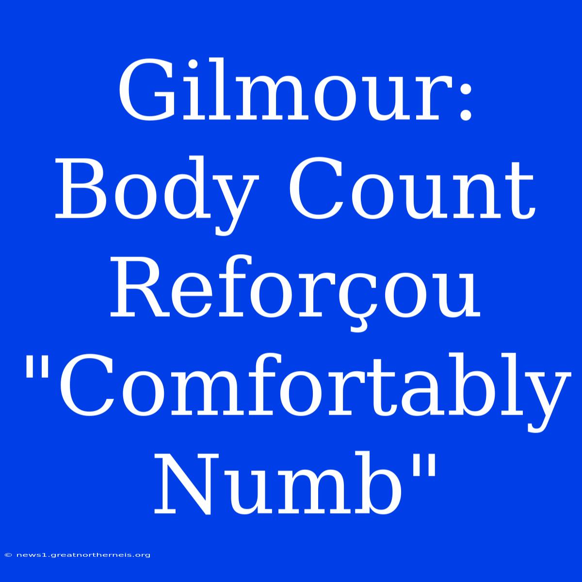 Gilmour: Body Count Reforçou 