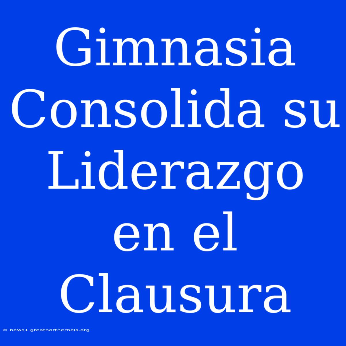 Gimnasia Consolida Su Liderazgo En El Clausura