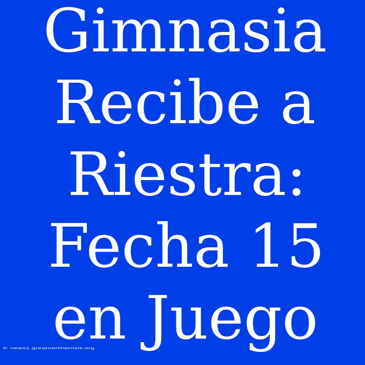 Gimnasia Recibe A Riestra: Fecha 15 En Juego