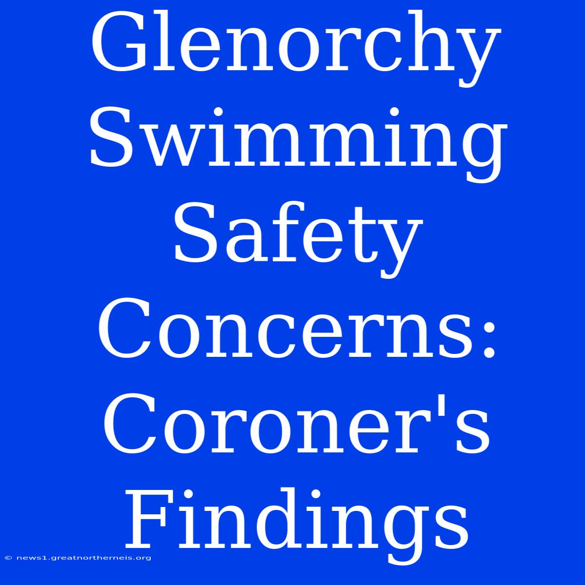 Glenorchy Swimming Safety Concerns: Coroner's Findings