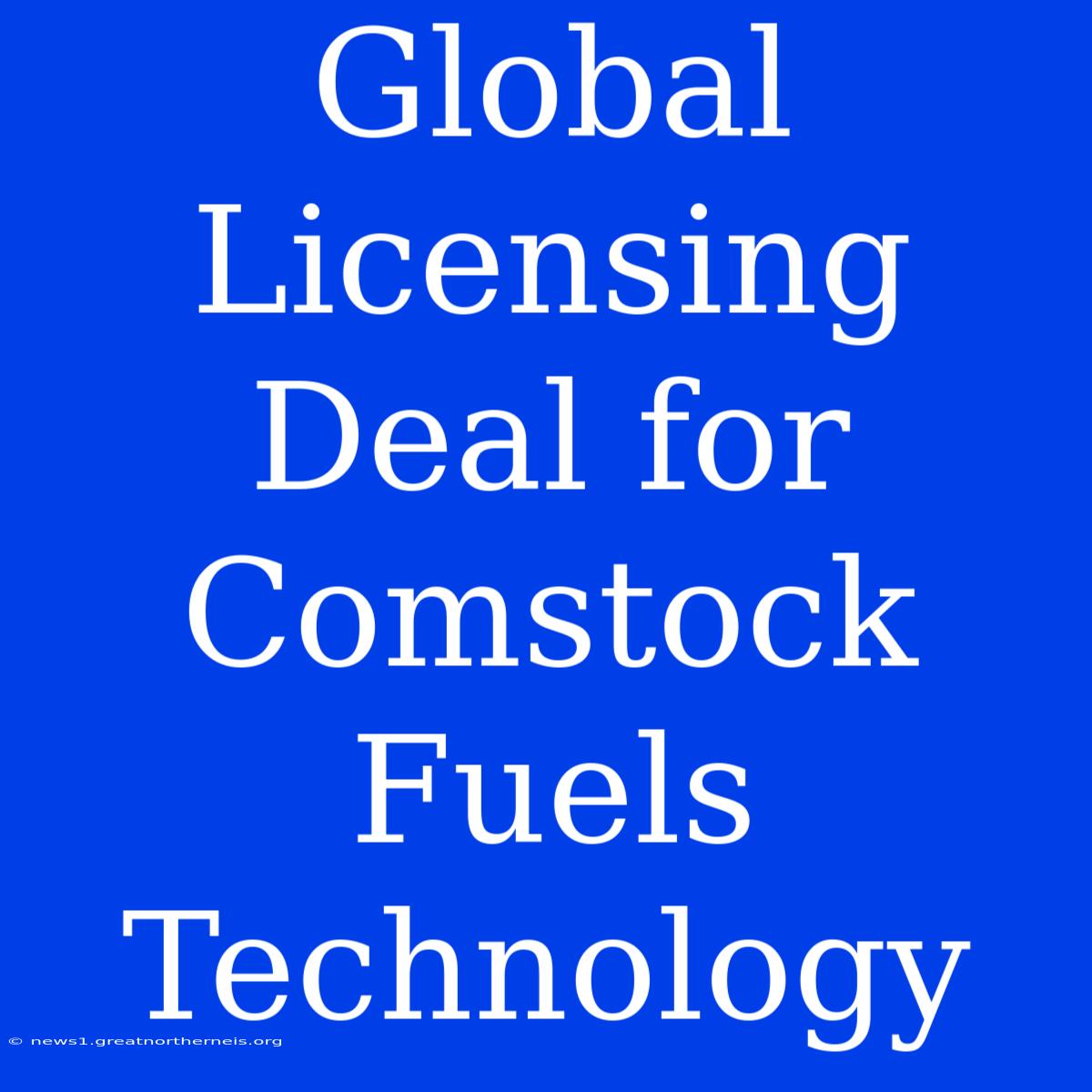 Global Licensing Deal For Comstock Fuels Technology