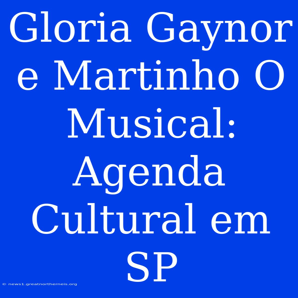 Gloria Gaynor E Martinho O Musical: Agenda Cultural Em SP