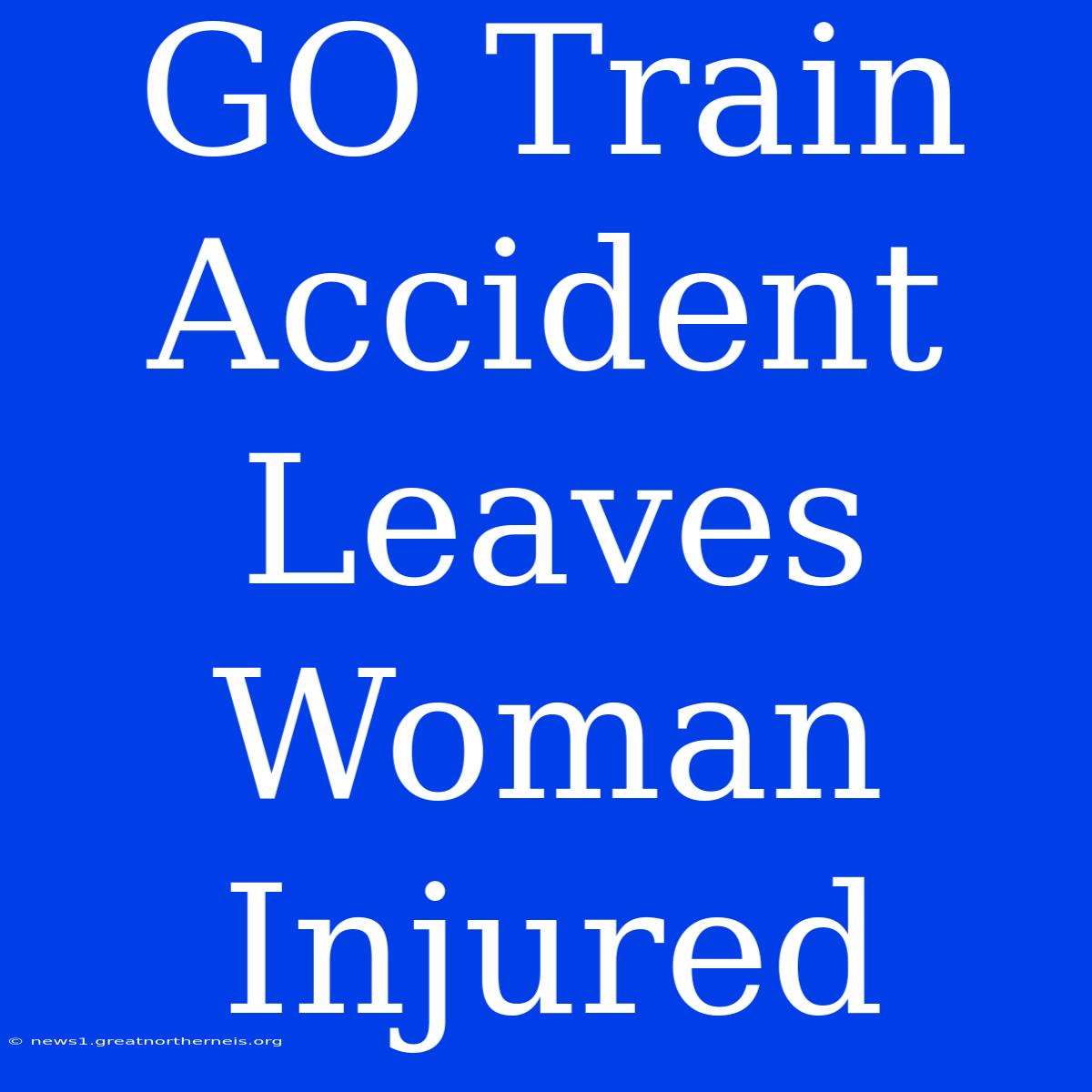 GO Train Accident Leaves Woman Injured