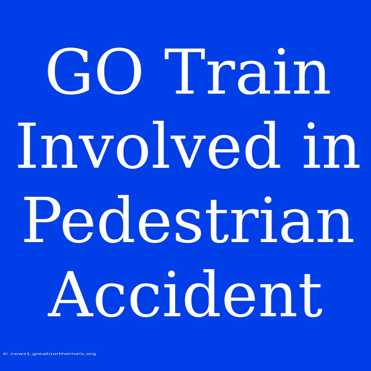 GO Train Involved In Pedestrian Accident