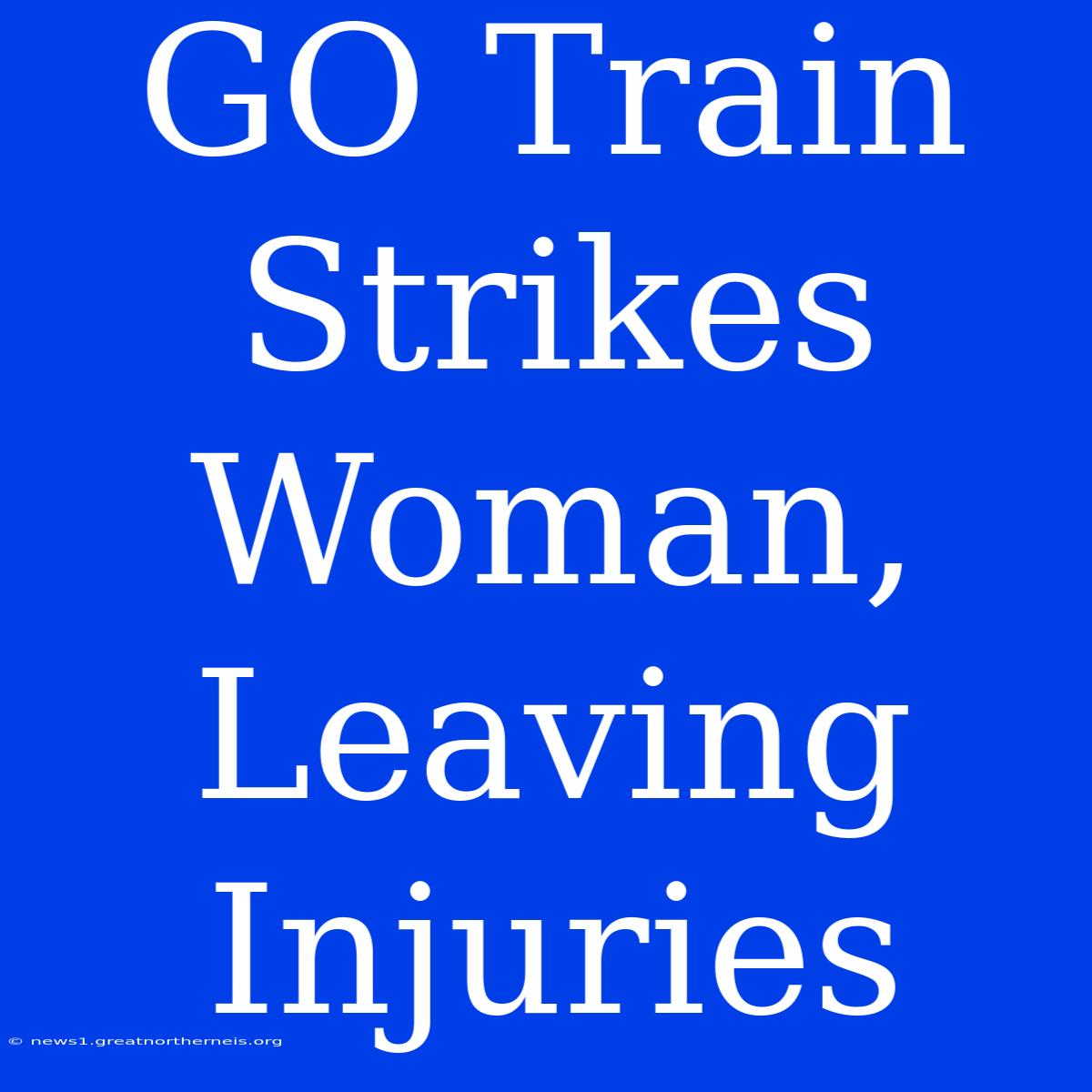 GO Train Strikes Woman, Leaving Injuries