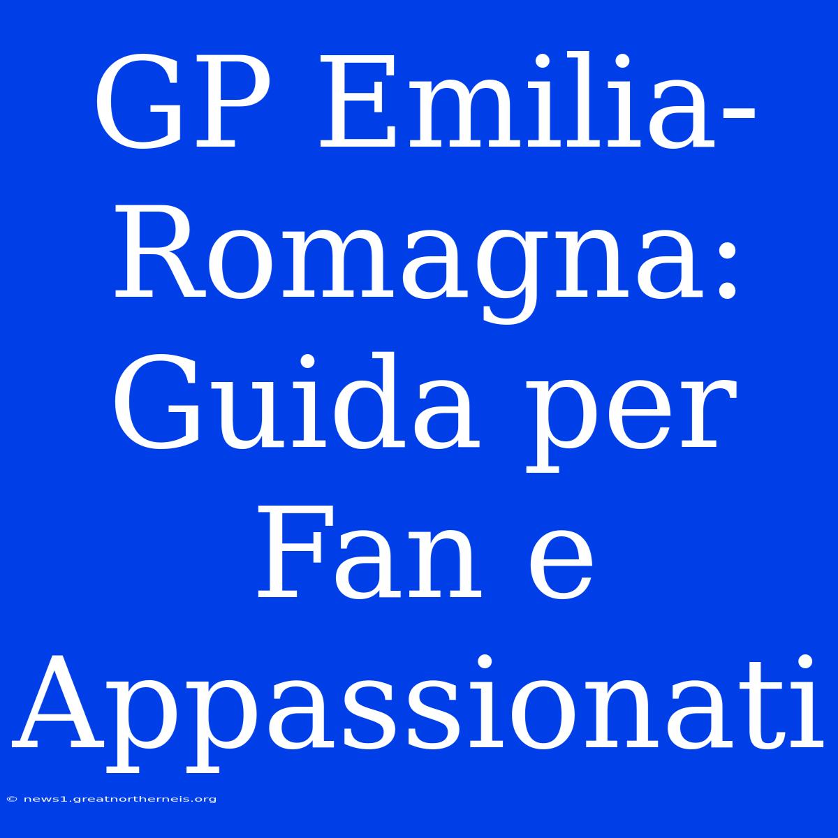 GP Emilia-Romagna: Guida Per Fan E Appassionati