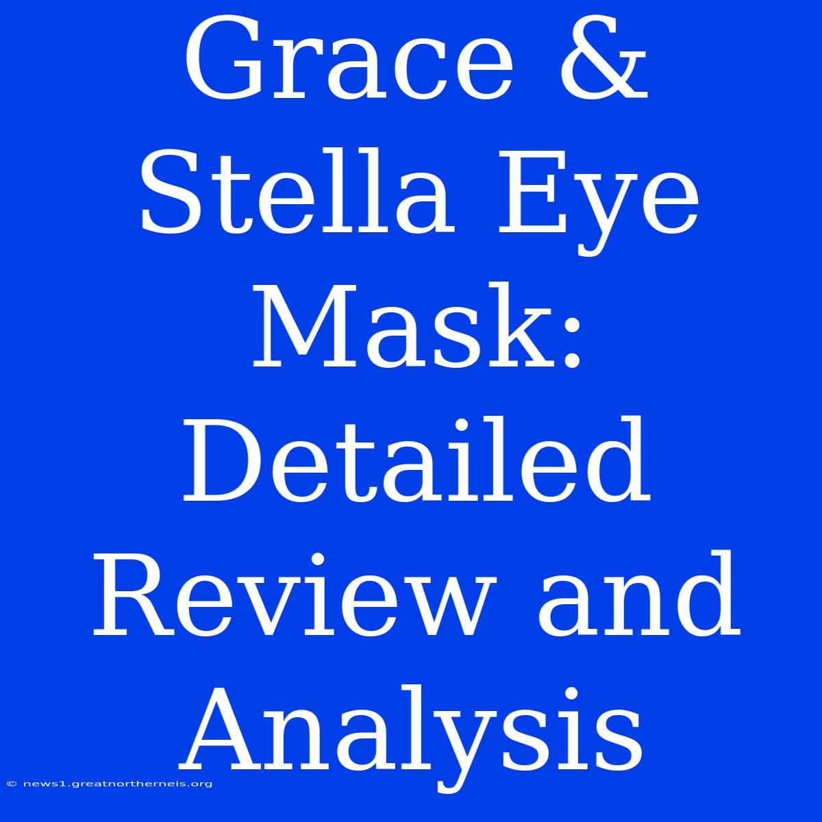 Grace & Stella Eye Mask: Detailed Review And Analysis