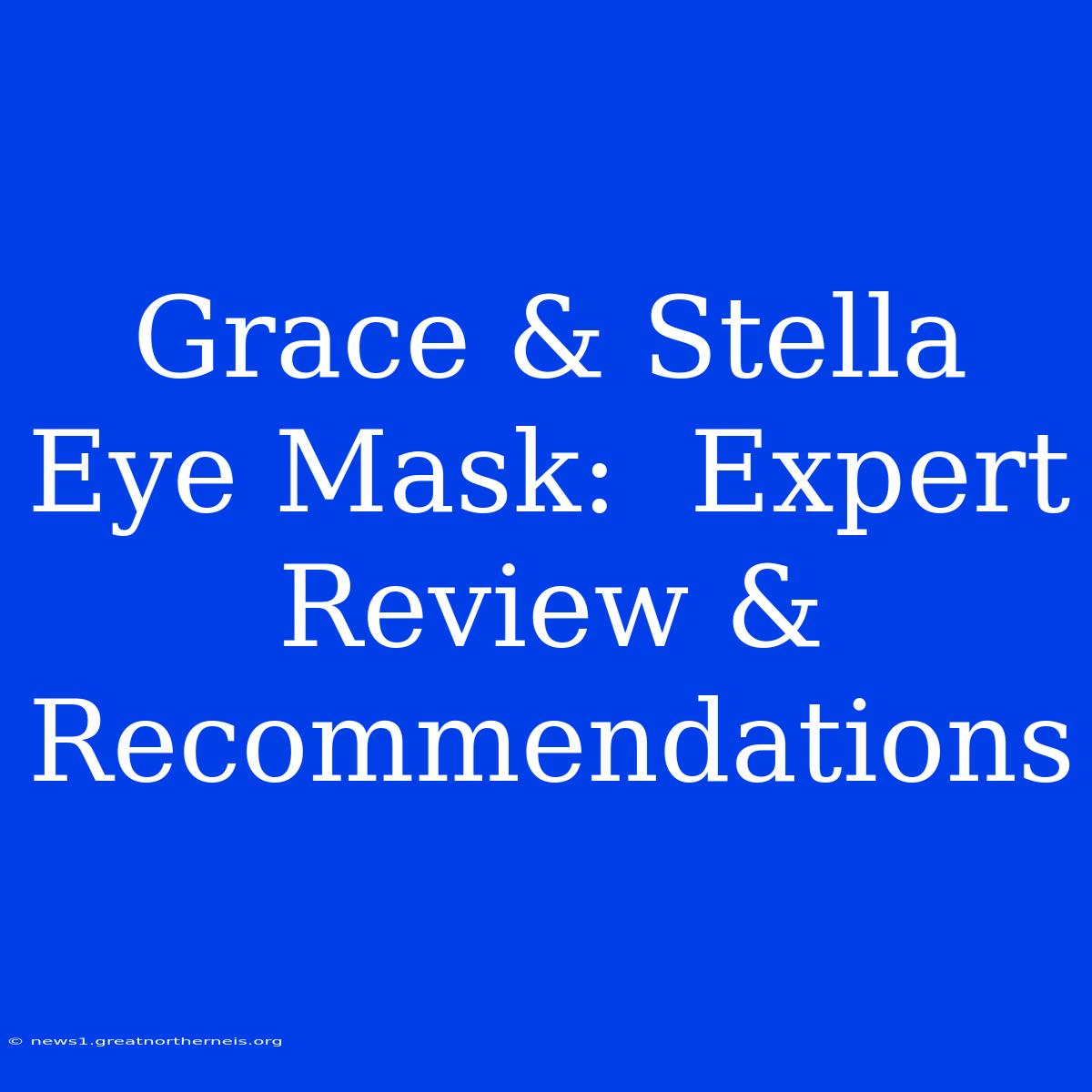 Grace & Stella Eye Mask:  Expert Review & Recommendations