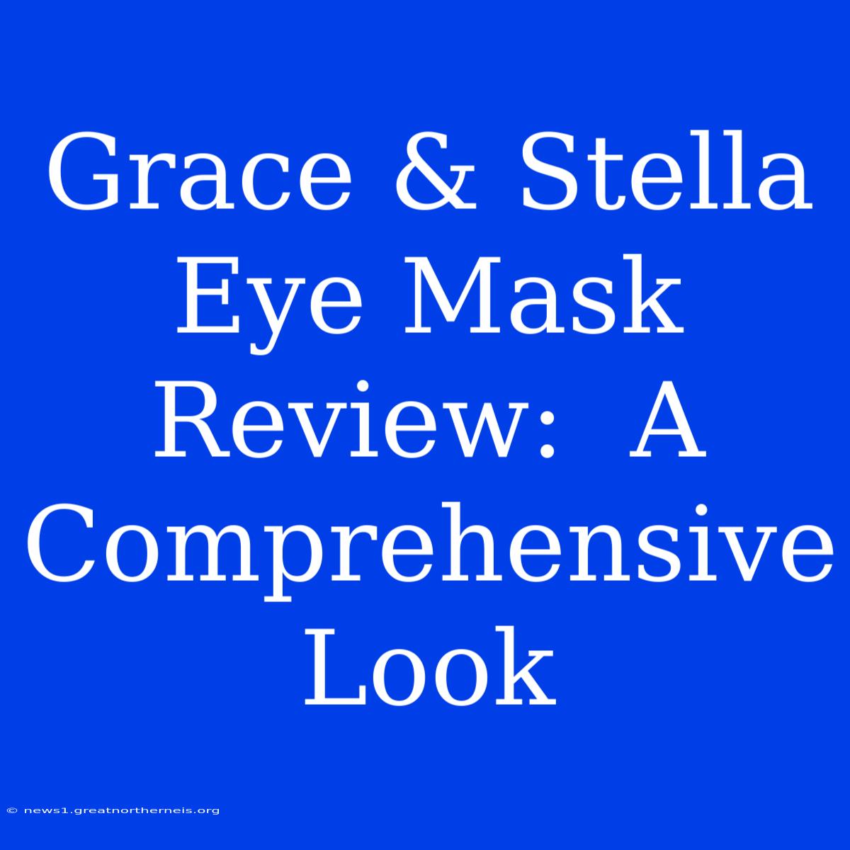 Grace & Stella Eye Mask Review:  A Comprehensive Look