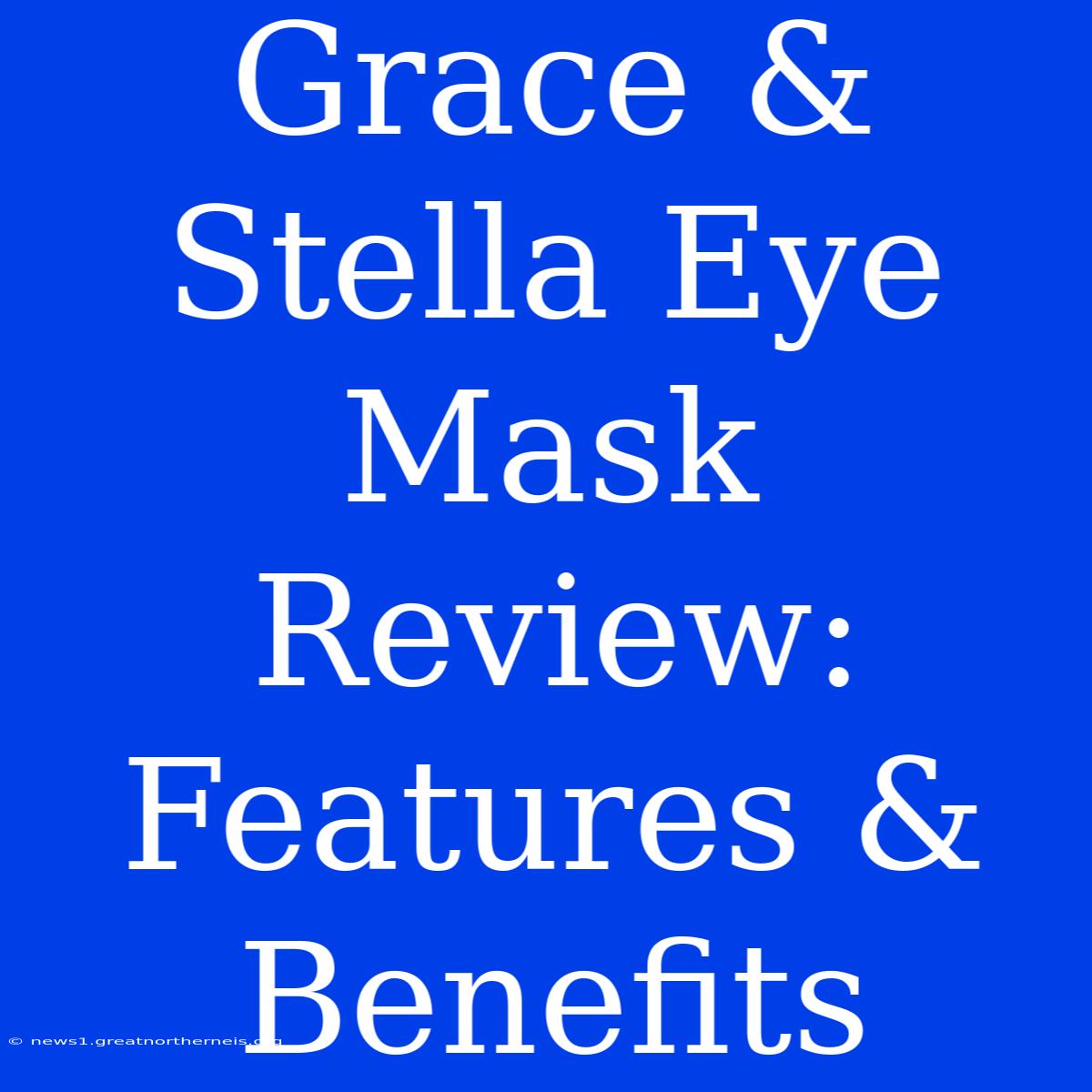 Grace & Stella Eye Mask Review:  Features & Benefits