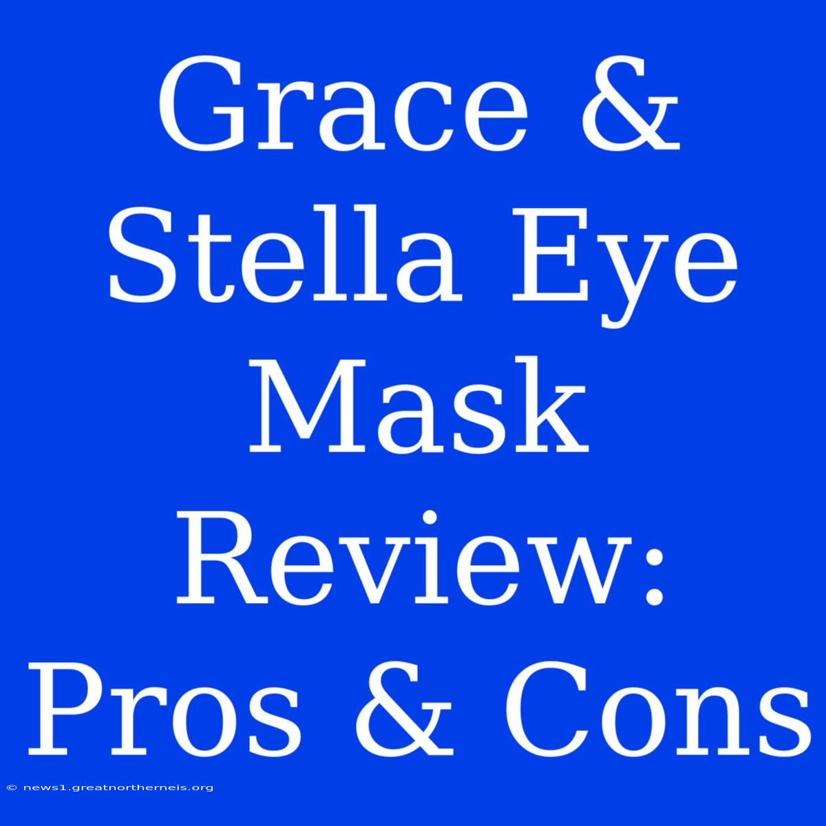 Grace & Stella Eye Mask Review: Pros & Cons