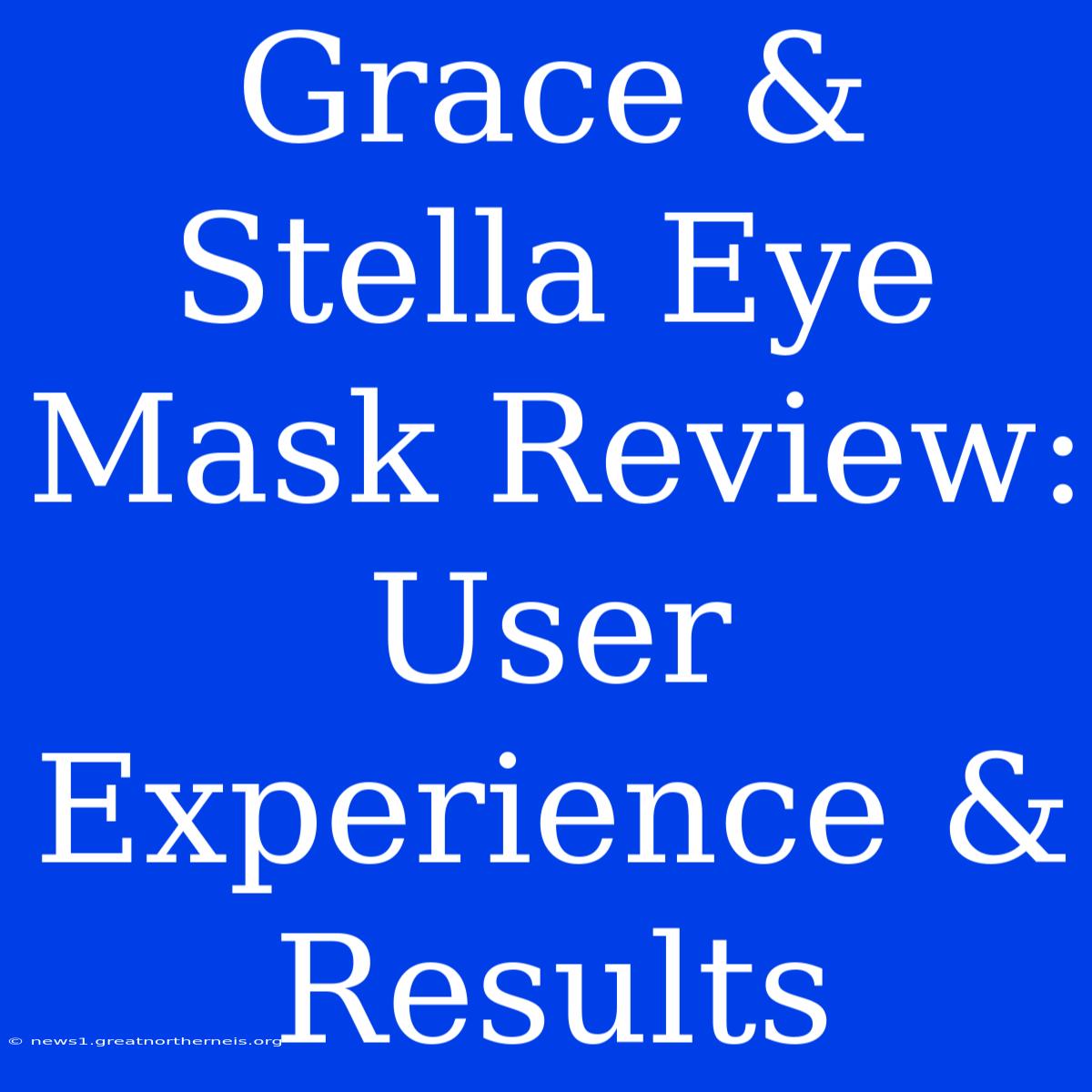 Grace & Stella Eye Mask Review:  User Experience & Results