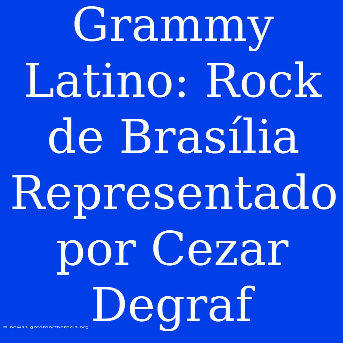 Grammy Latino: Rock De Brasília Representado Por Cezar Degraf