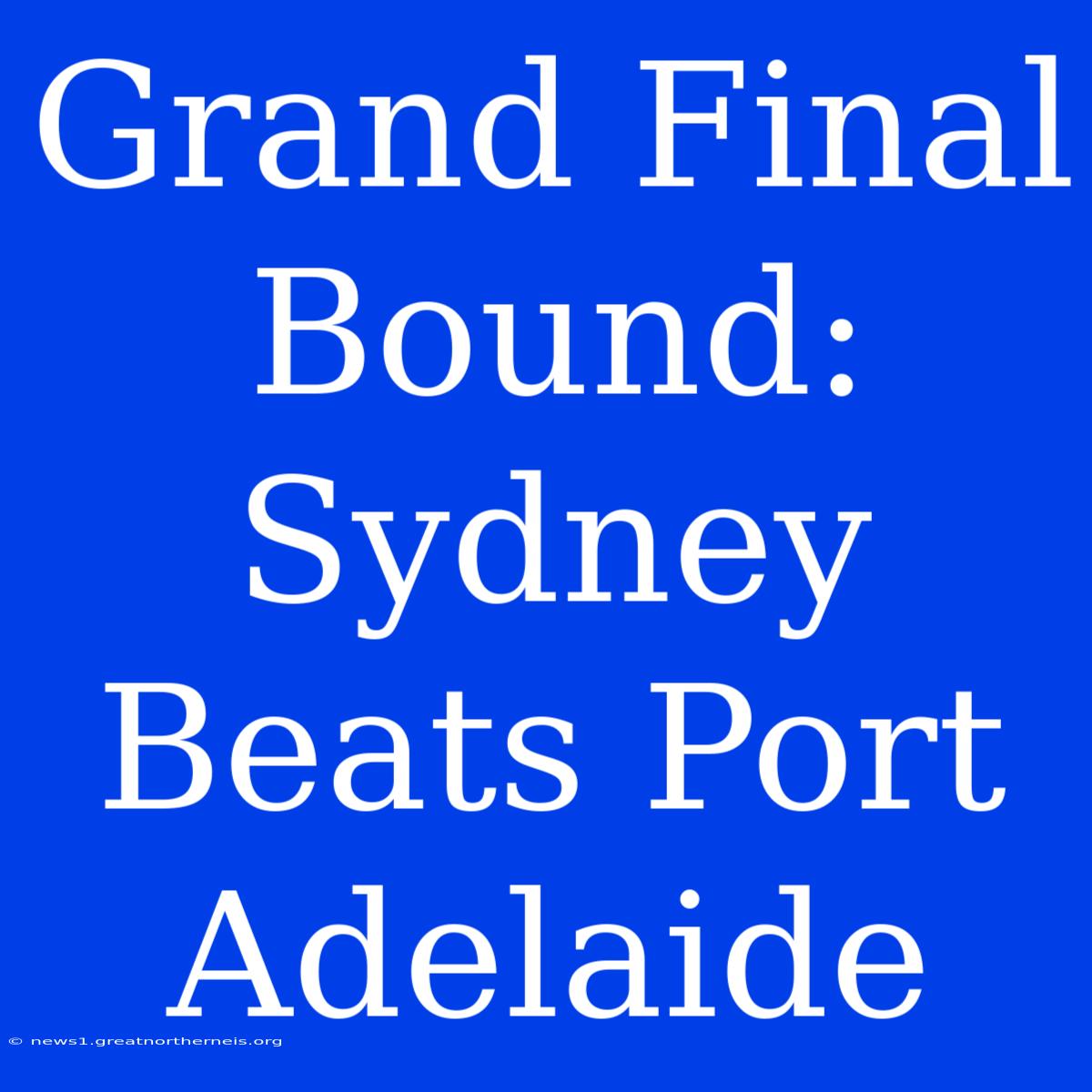 Grand Final Bound: Sydney Beats Port Adelaide