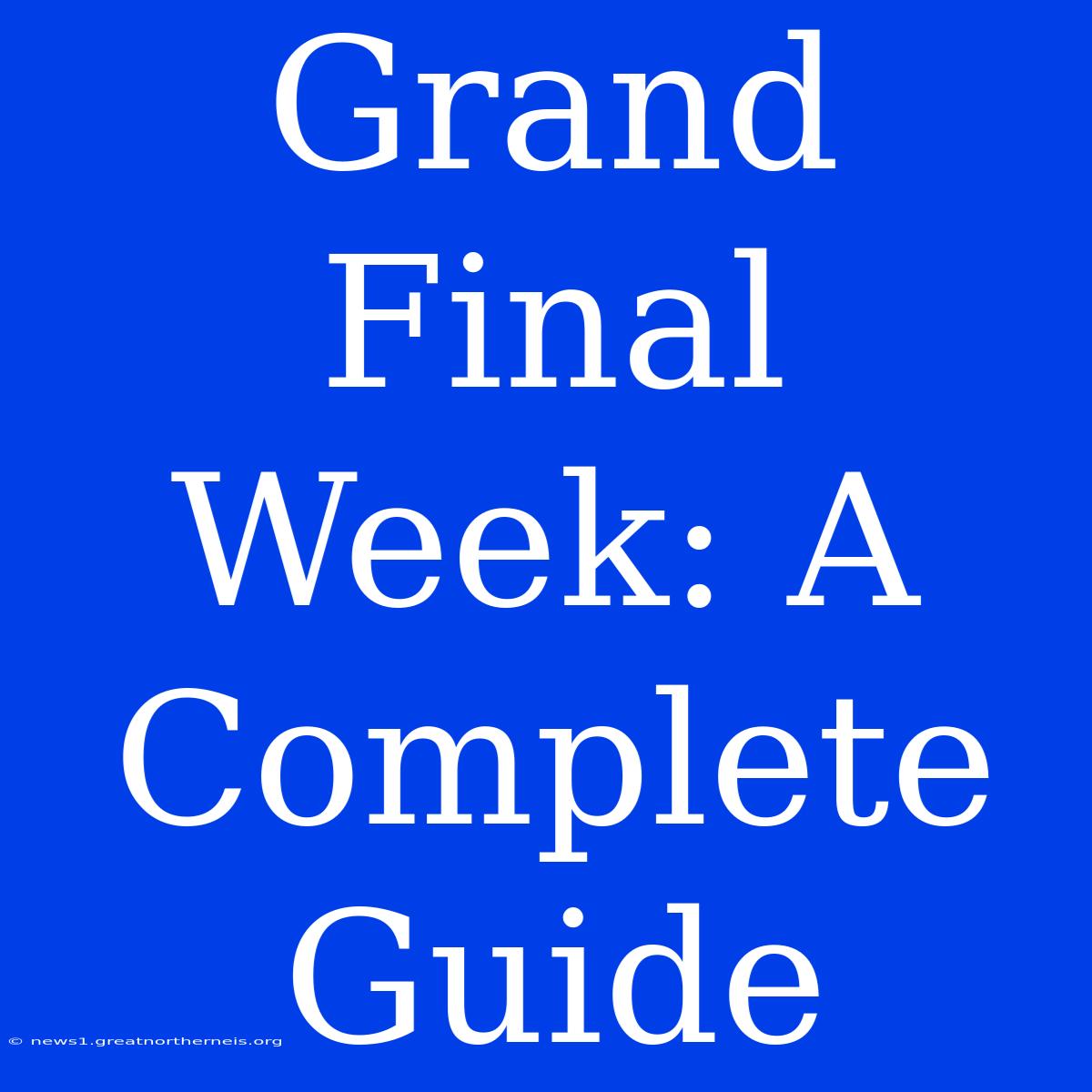 Grand Final Week: A Complete Guide