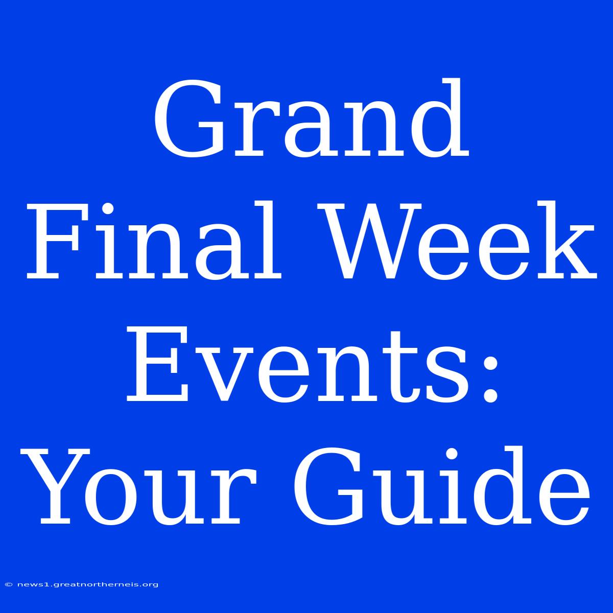 Grand Final Week Events: Your Guide