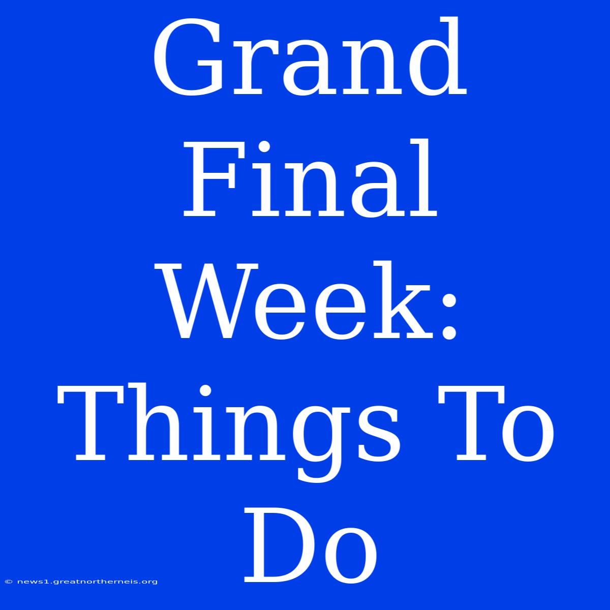 Grand Final Week: Things To Do