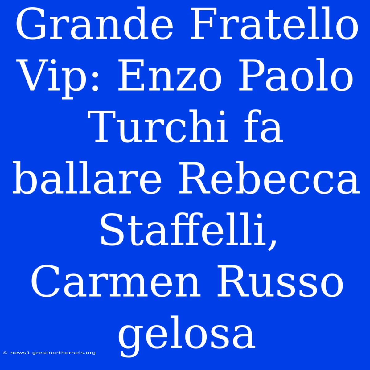 Grande Fratello Vip: Enzo Paolo Turchi Fa Ballare Rebecca Staffelli, Carmen Russo Gelosa