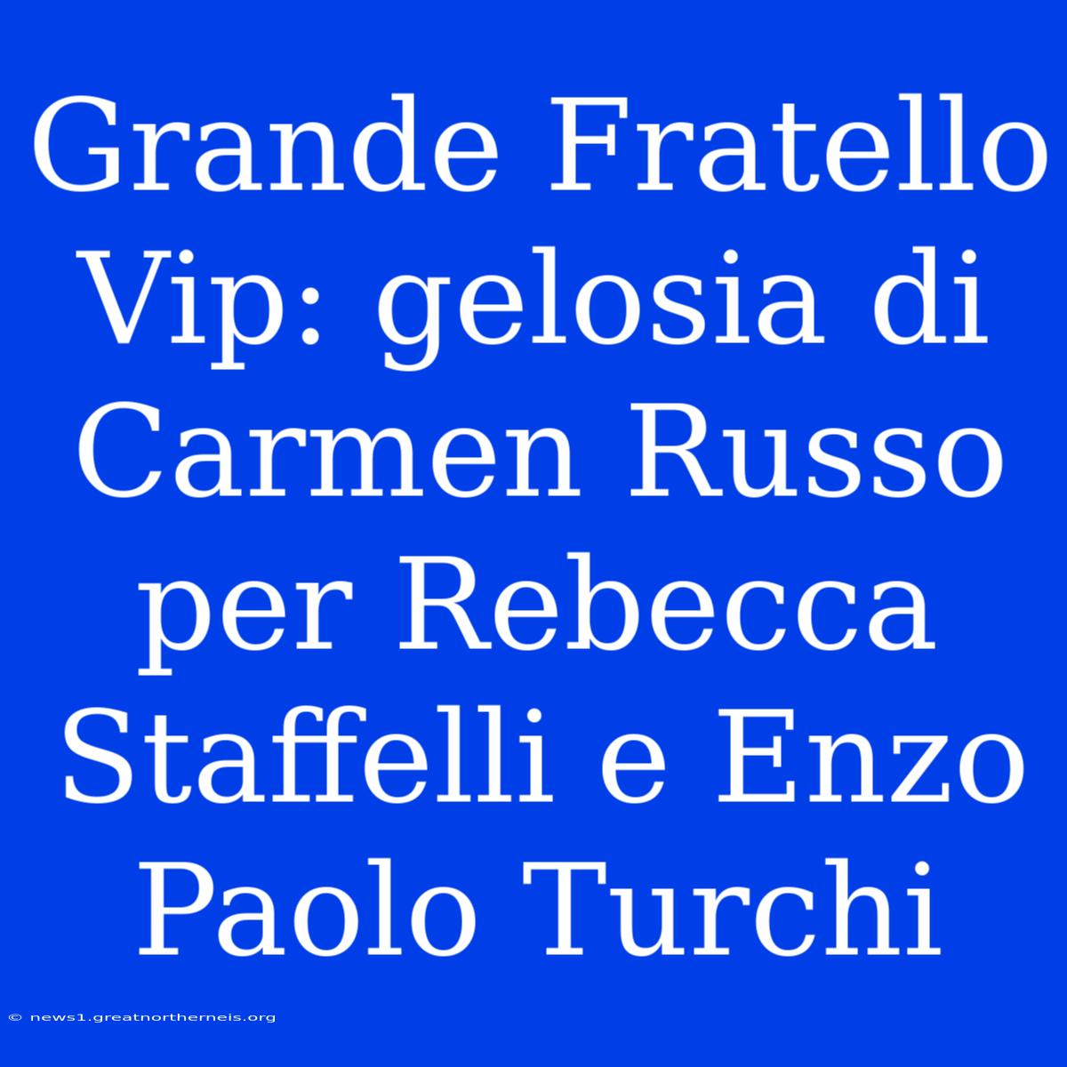 Grande Fratello Vip: Gelosia Di Carmen Russo Per Rebecca Staffelli E Enzo Paolo Turchi