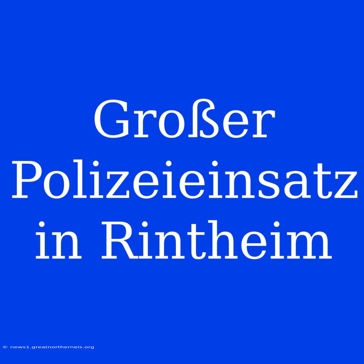 Großer Polizeieinsatz In Rintheim