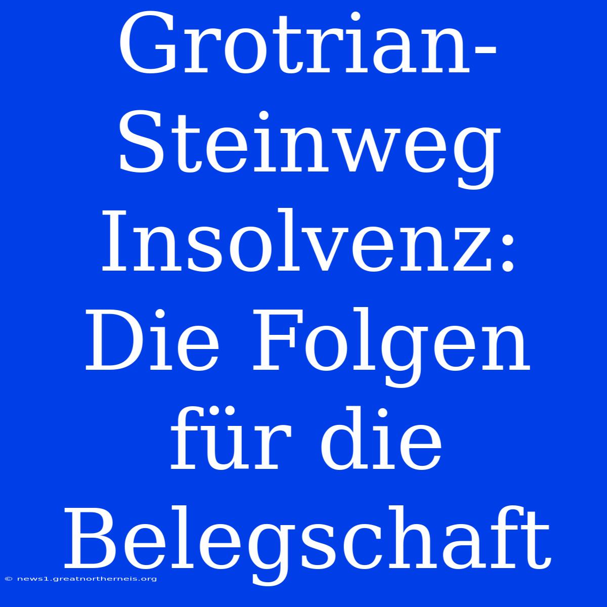 Grotrian-Steinweg Insolvenz: Die Folgen Für Die Belegschaft