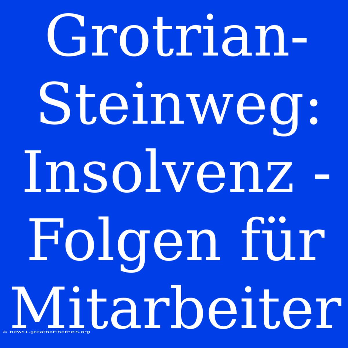 Grotrian-Steinweg: Insolvenz - Folgen Für Mitarbeiter