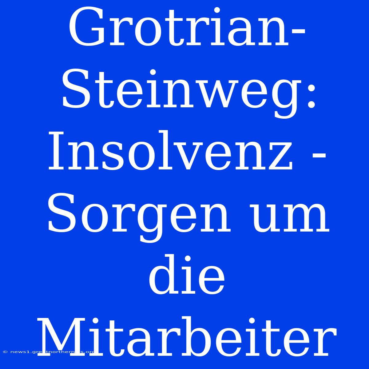 Grotrian-Steinweg: Insolvenz - Sorgen Um Die Mitarbeiter