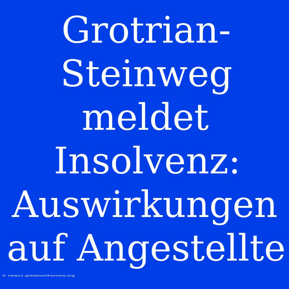 Grotrian-Steinweg Meldet Insolvenz: Auswirkungen Auf Angestellte