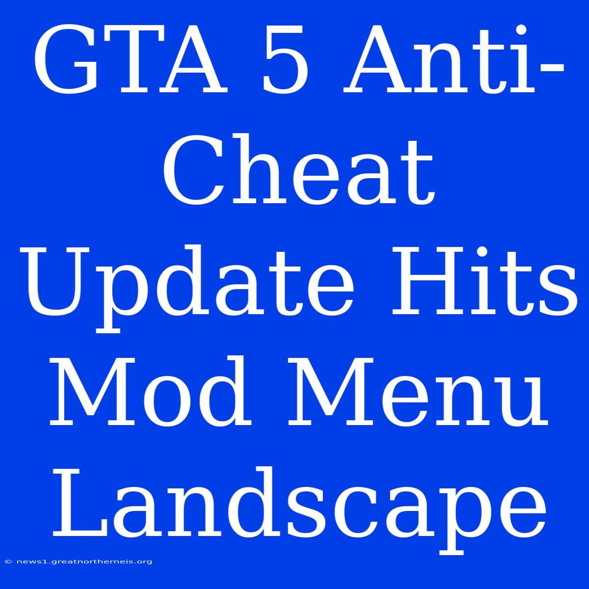 GTA 5 Anti-Cheat Update Hits Mod Menu Landscape