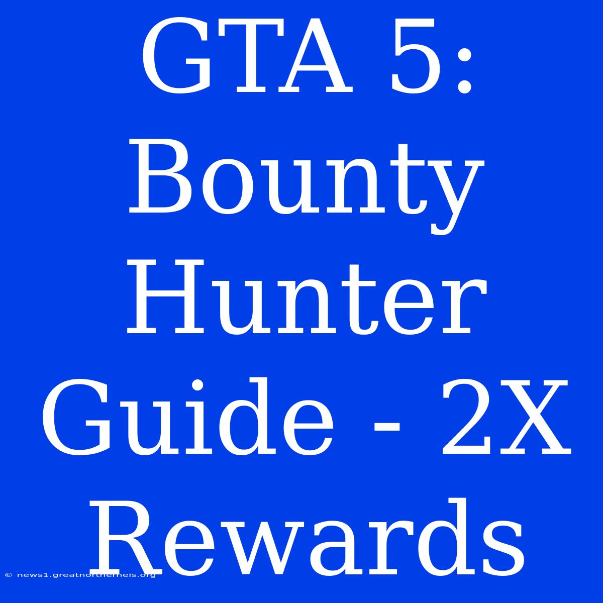 GTA 5: Bounty Hunter Guide - 2X Rewards