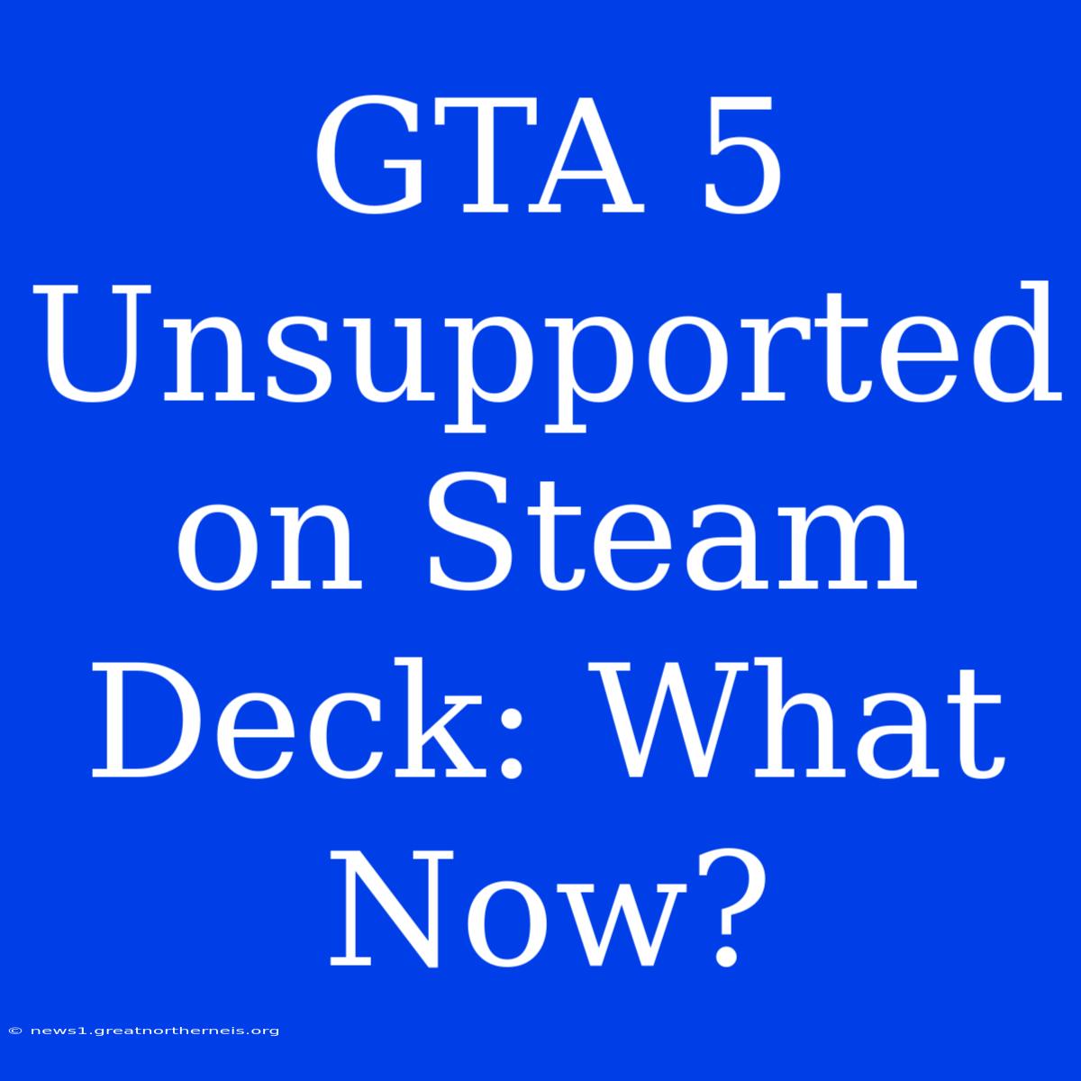 GTA 5 Unsupported On Steam Deck: What Now?