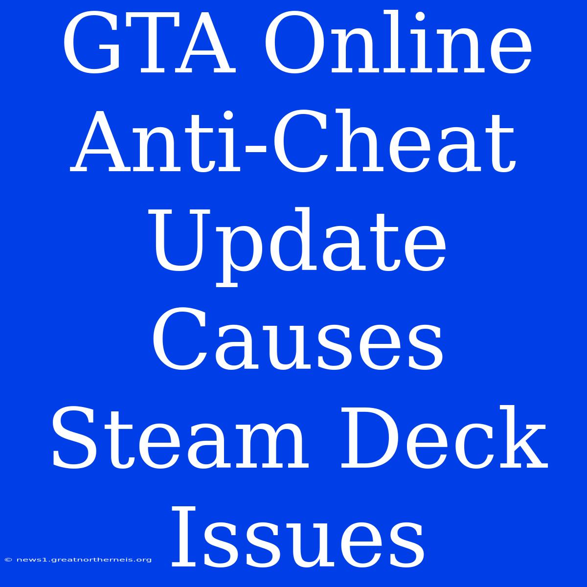 GTA Online Anti-Cheat Update Causes Steam Deck Issues