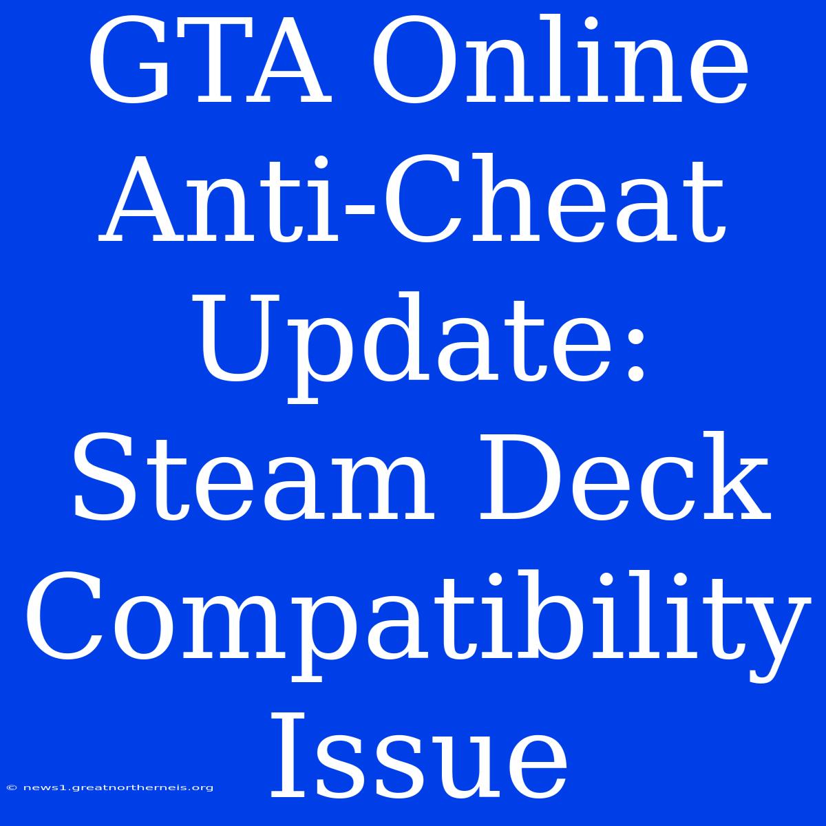 GTA Online Anti-Cheat Update: Steam Deck Compatibility Issue