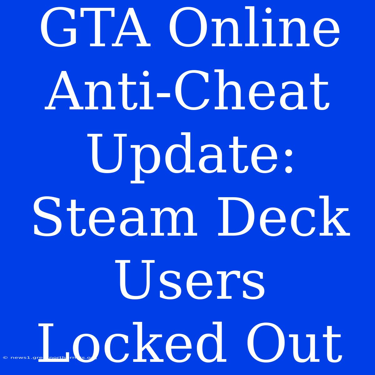 GTA Online Anti-Cheat Update: Steam Deck Users Locked Out