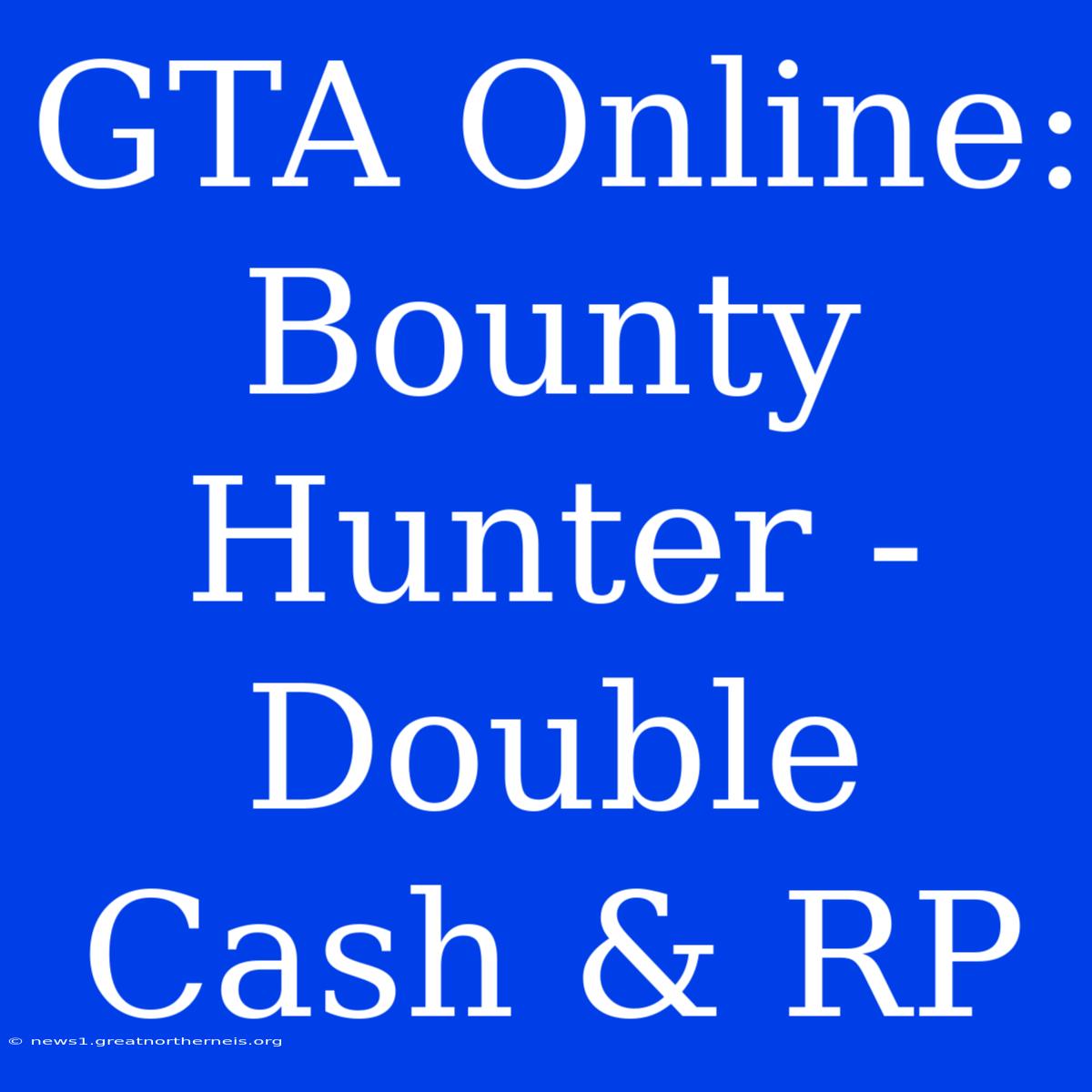 GTA Online: Bounty Hunter - Double Cash & RP