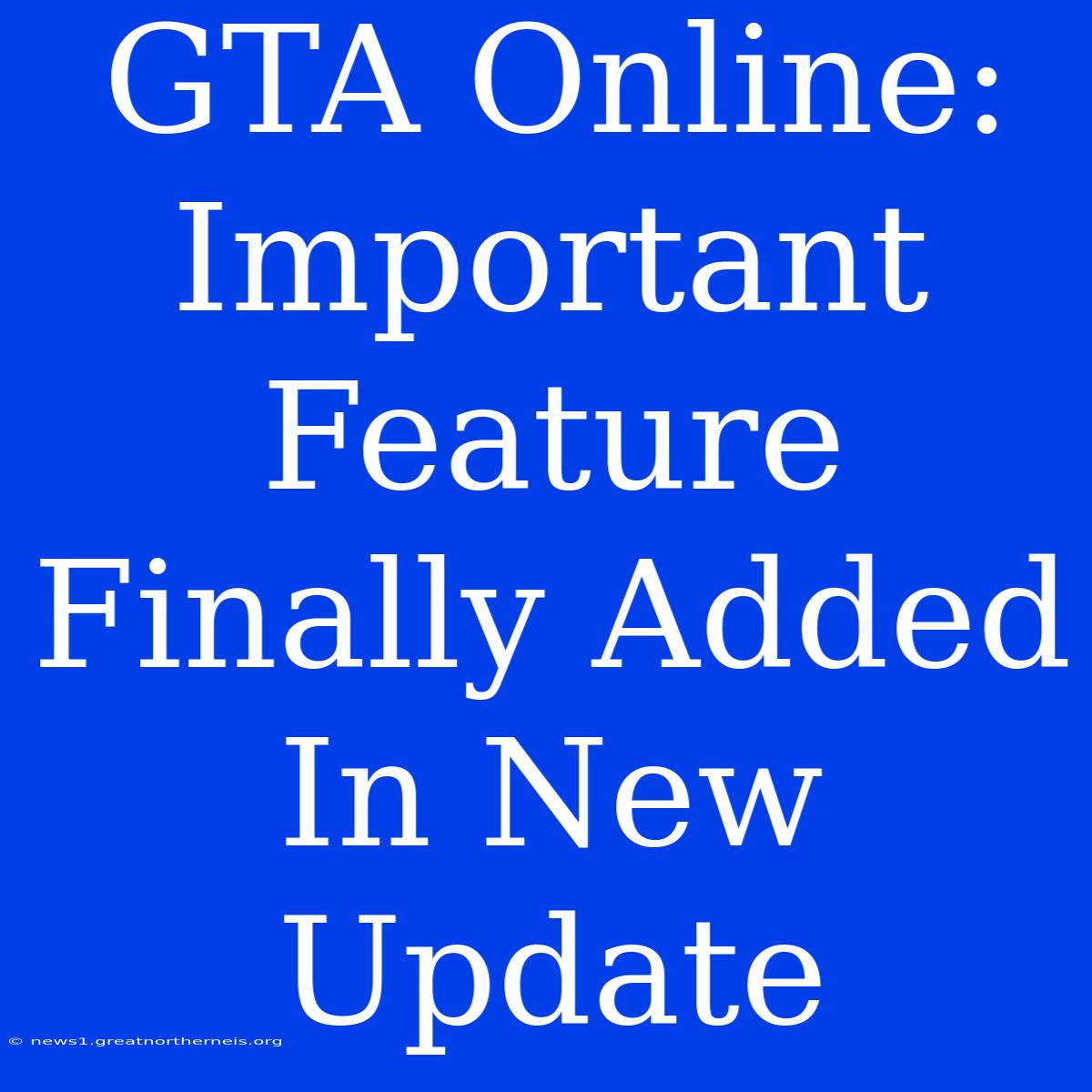 GTA Online:  Important Feature Finally Added In New Update