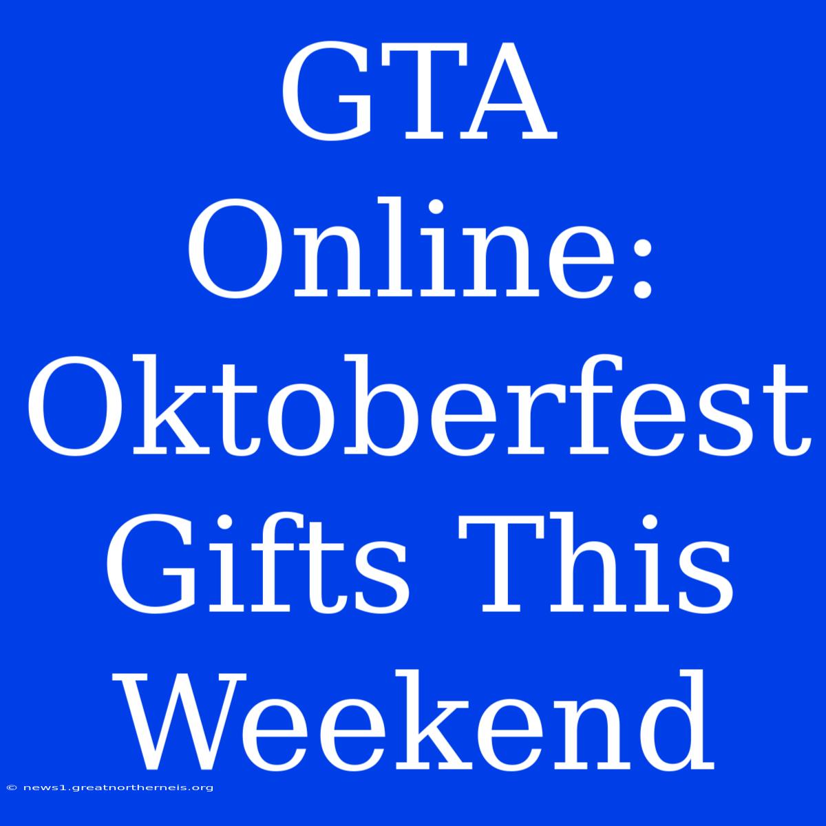 GTA Online: Oktoberfest Gifts This Weekend