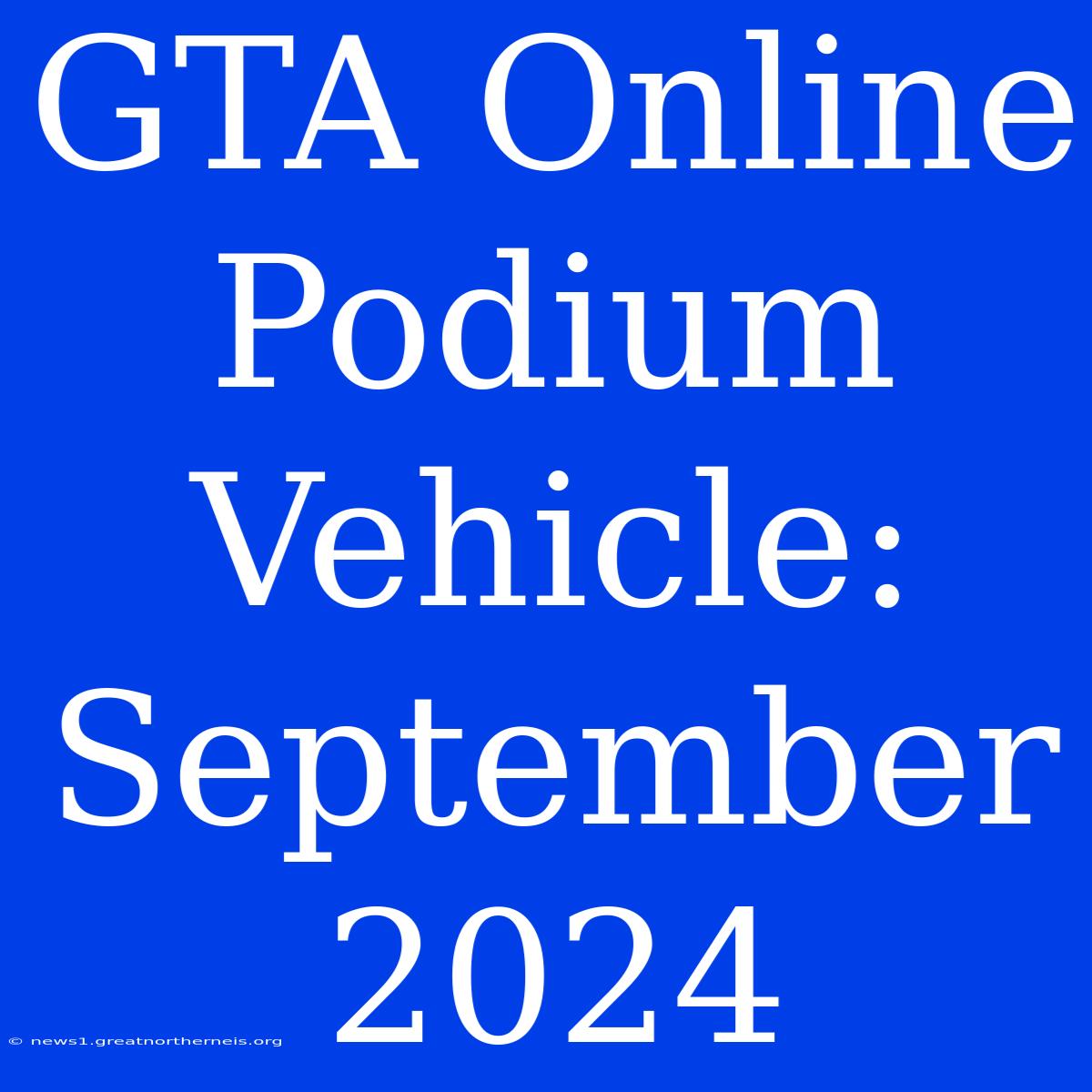 GTA Online Podium Vehicle: September 2024